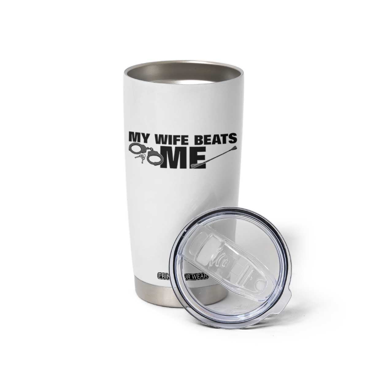 Funny Sarcastic Husband Tumbler Cup My Wife Beats Me TS12 Print Your Wear