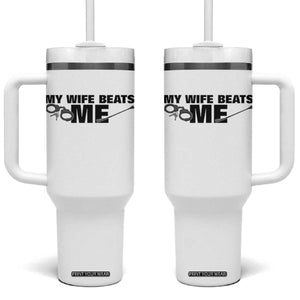 Funny Sarcastic Husband Tumbler With Handle My Wife Beats Me TS12 One Size: 40 oz White Print Your Wear