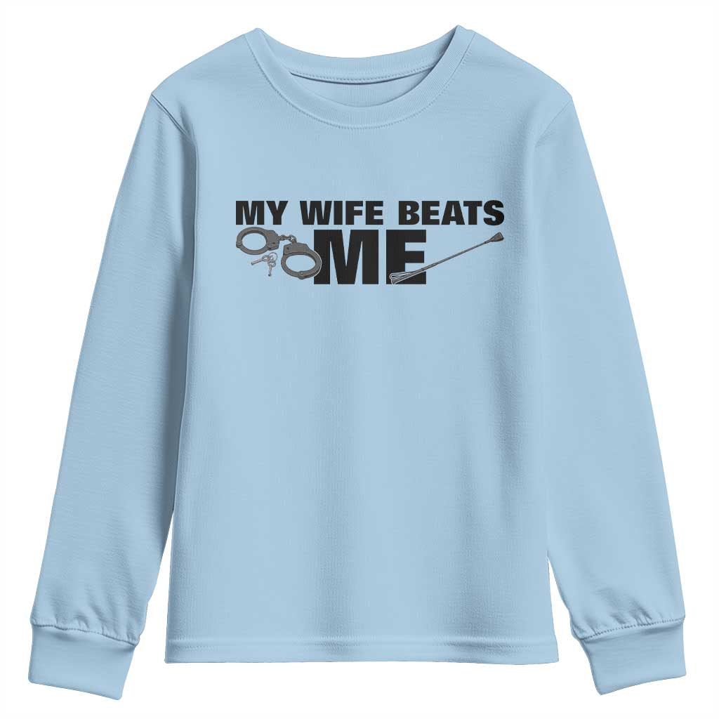 Funny Sarcastic Husband Youth Sweatshirt My Wife Beats Me TS12 Light Blue Print Your Wear