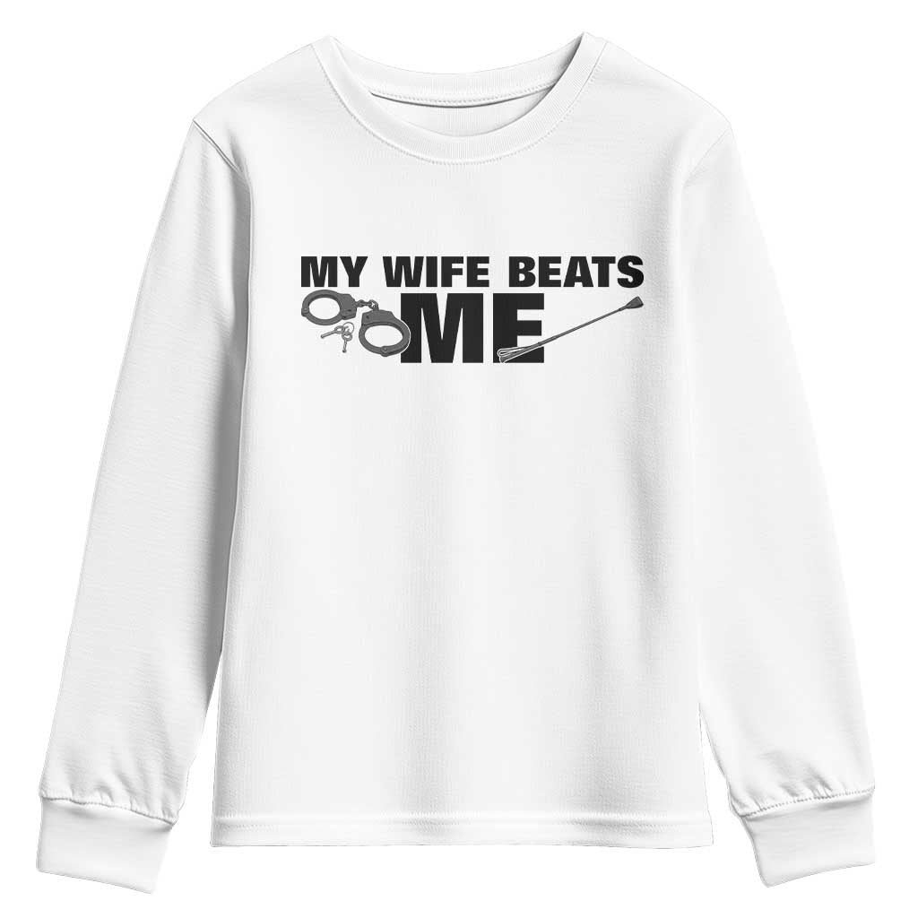 Funny Sarcastic Husband Youth Sweatshirt My Wife Beats Me TS12 White Print Your Wear