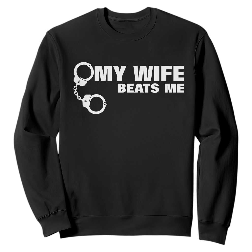 Funny Marriage Joke My Wife Beats Me Sweatshirt Husband Gag Gift TS12 Black Print Your Wear