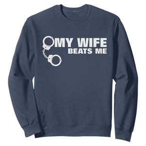 Funny Marriage Joke My Wife Beats Me Sweatshirt Husband Gag Gift TS12 Navy Print Your Wear