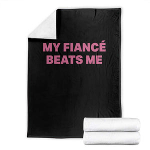 Funny Engagement Gift Throw Blanket My Fiancee Beats Me TS12 Black Print Your Wear