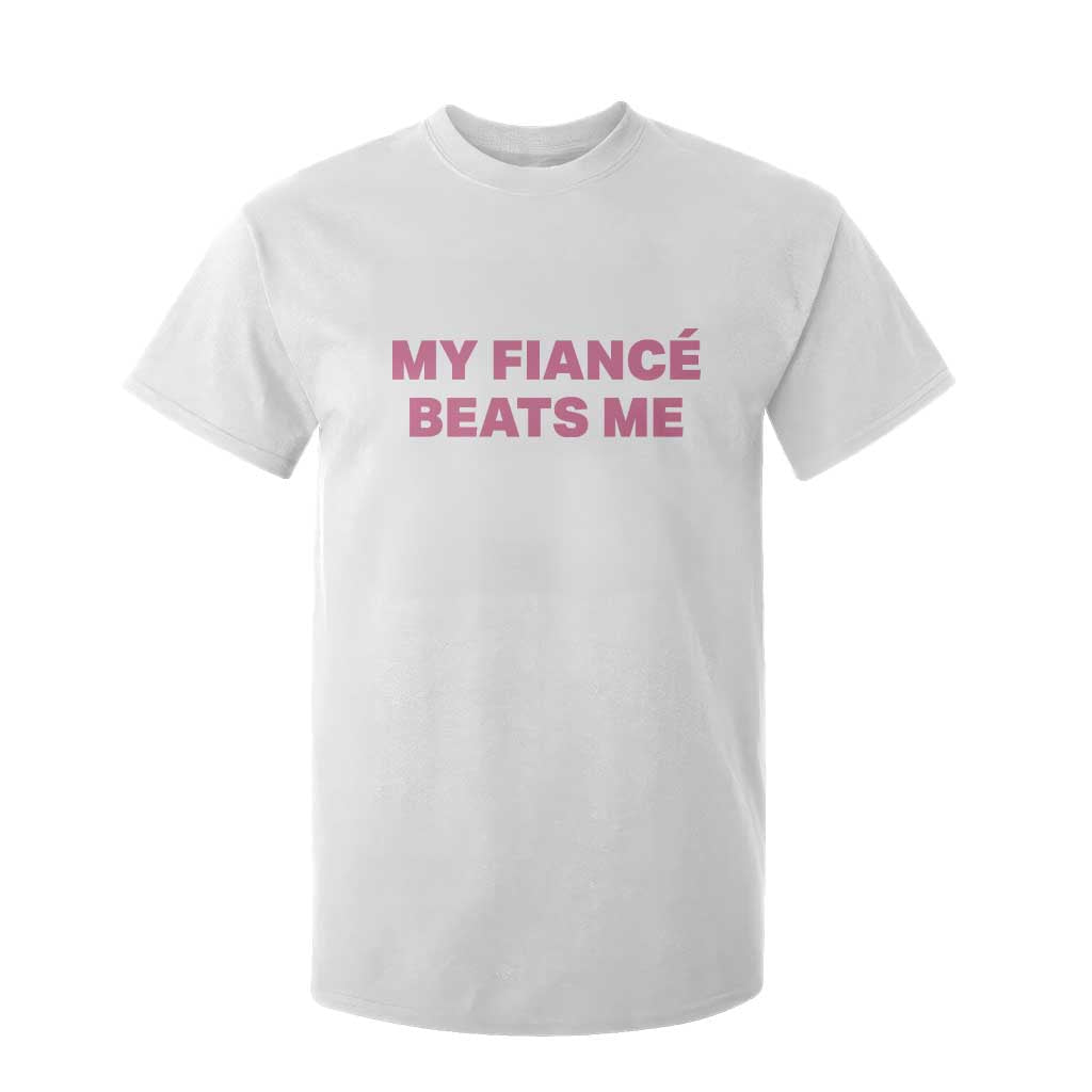 Funny Engagement Gift T Shirt For Kid My Fiancee Beats Me TS12 White Print Your Wear