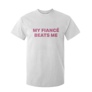 Funny Engagement Gift T Shirt For Kid My Fiancee Beats Me TS12 White Print Your Wear