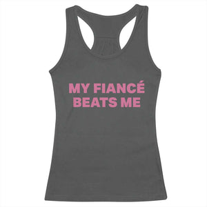 Funny Engagement Gift Racerback Tank Top My Fiancee Beats Me TS12 Dark Heather Print Your Wear