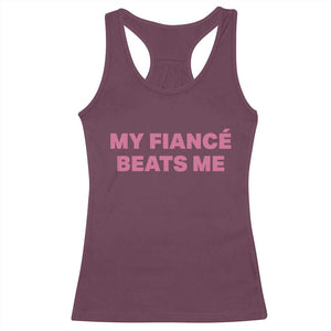 Funny Engagement Gift Racerback Tank Top My Fiancee Beats Me TS12 Maroon Print Your Wear