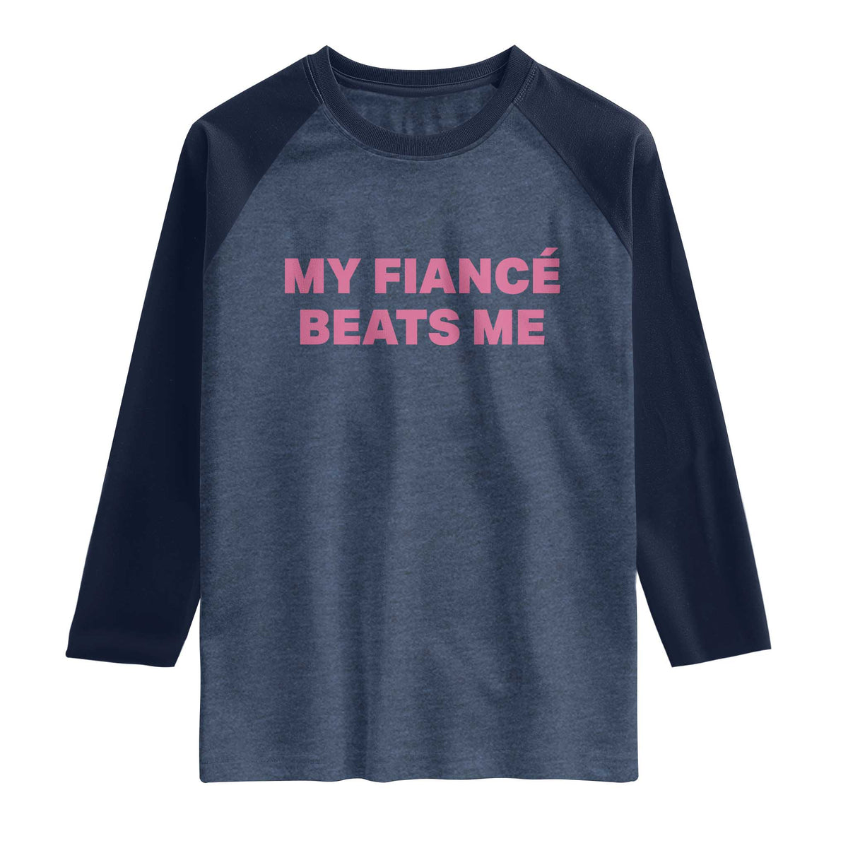 Funny Engagement Gift Raglan Shirt My Fiancee Beats Me TS12 Heather Denim Navy Print Your Wear