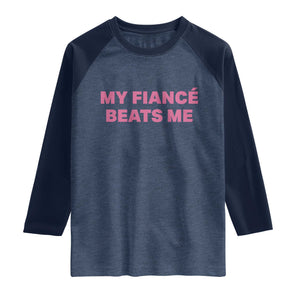 Funny Engagement Gift Raglan Shirt My Fiancee Beats Me TS12 Heather Denim Navy Print Your Wear