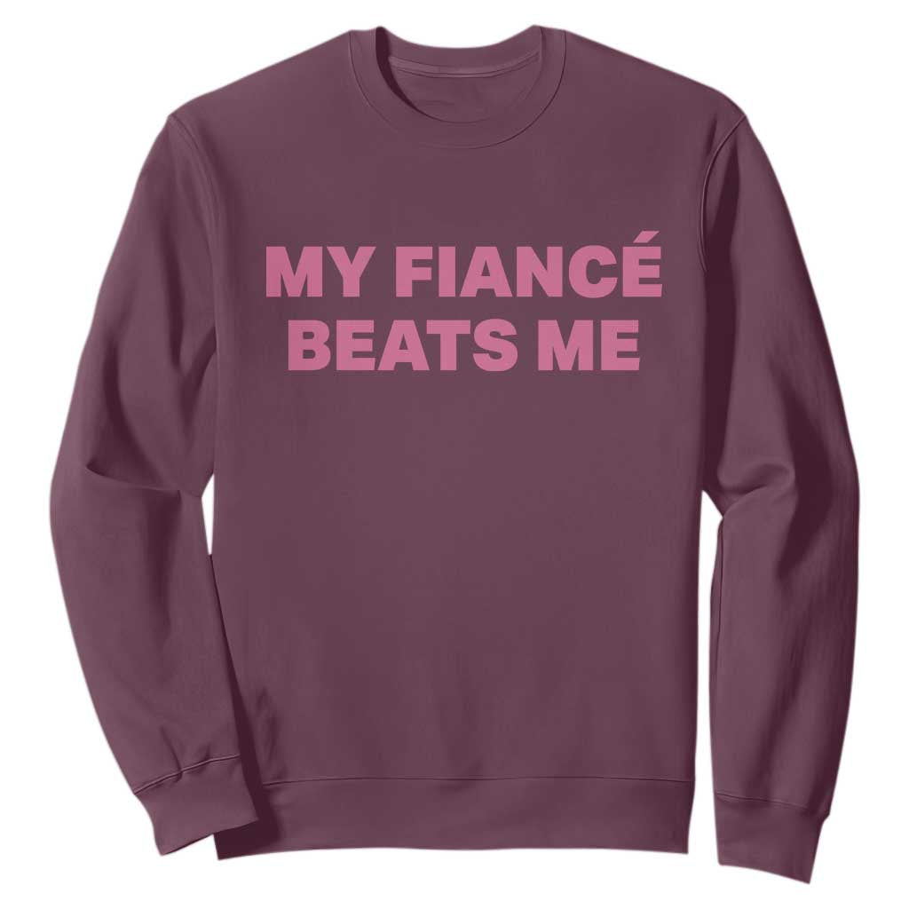 Funny Engagement Gift Sweatshirt My Fiancee Beats Me TS12 Maroon Print Your Wear