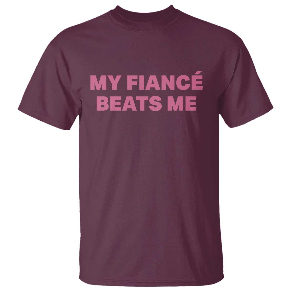 Funny Engagement Gift T Shirt My Fiancee Beats Me TS12 Maroon Print Your Wear
