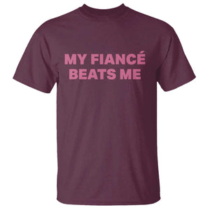 Funny Engagement Gift T Shirt My Fiancee Beats Me TS12 Maroon Print Your Wear