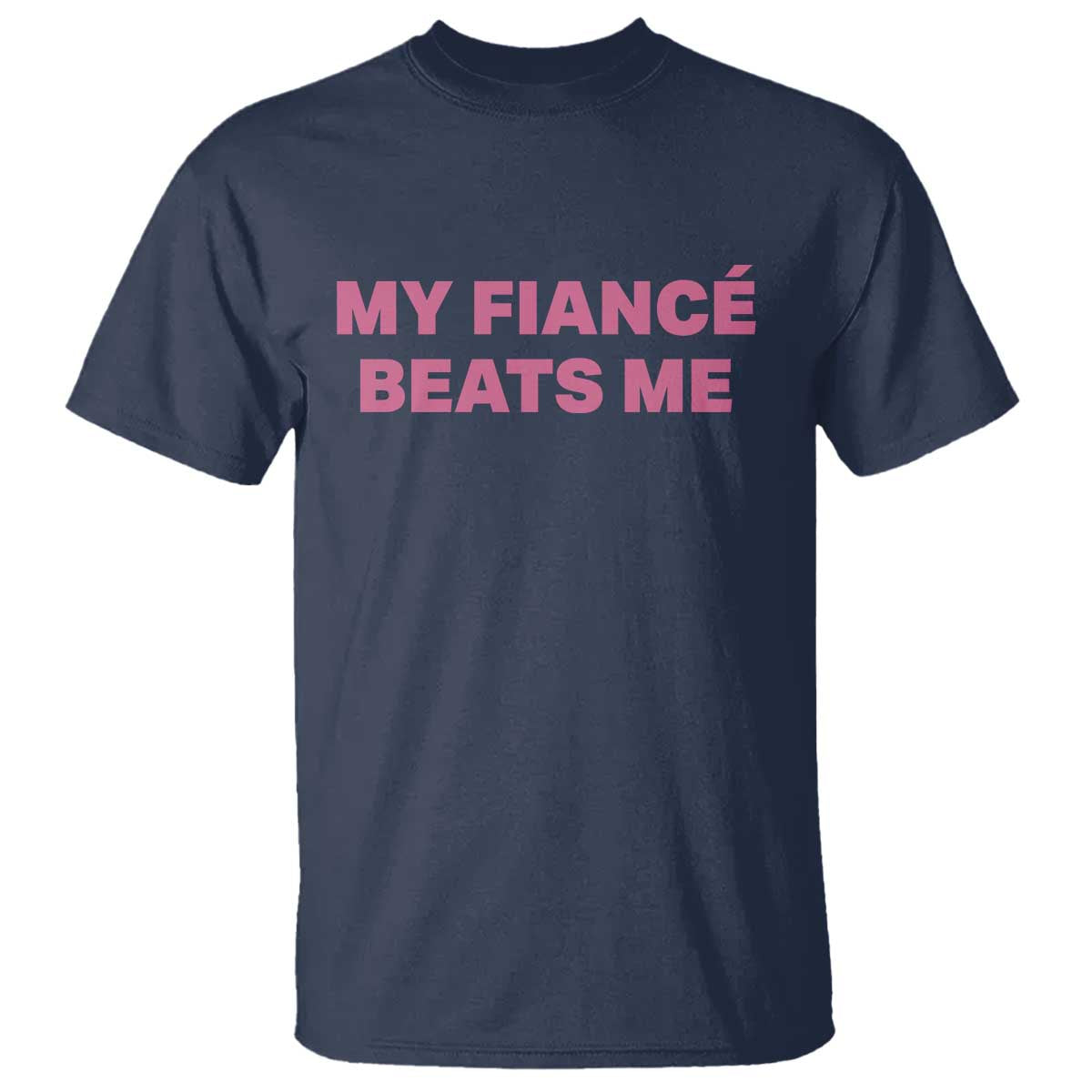 Funny Engagement Gift T Shirt My Fiancee Beats Me TS12 Navy Print Your Wear