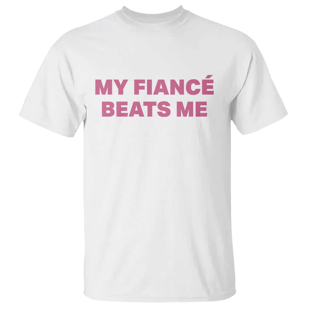 Funny Engagement Gift T Shirt My Fiancee Beats Me TS12 White Print Your Wear