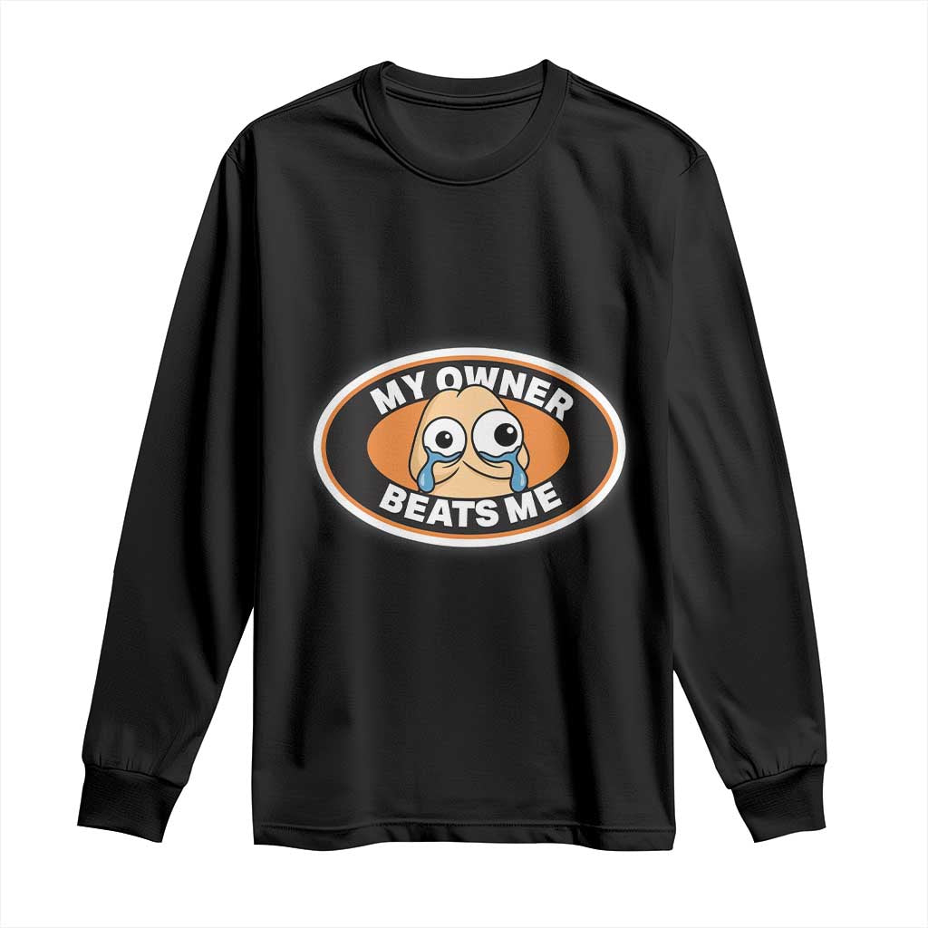 Humorous Dark Humor Long Sleeve Shirt My Owner Beats Me TS12 Black Print Your Wear
