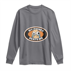 Humorous Dark Humor Long Sleeve Shirt My Owner Beats Me TS12 Charcoal Print Your Wear