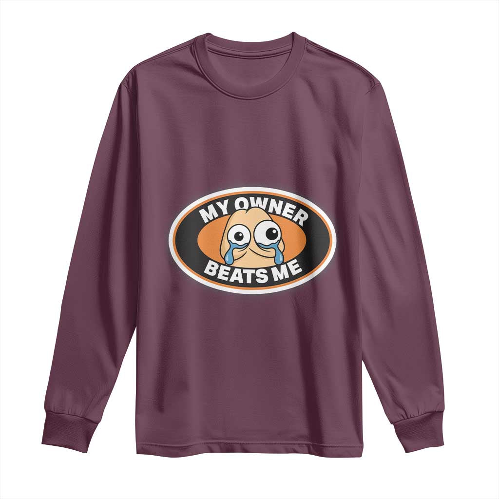 Humorous Dark Humor Long Sleeve Shirt My Owner Beats Me TS12 Maroon Print Your Wear
