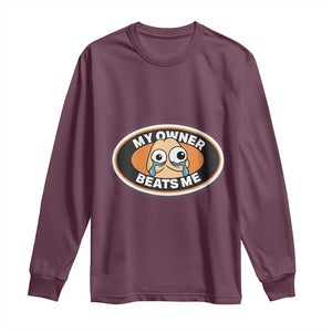Humorous Dark Humor Long Sleeve Shirt My Owner Beats Me TS12 Maroon Print Your Wear