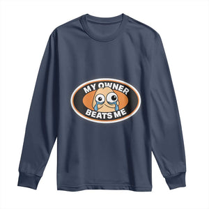 Humorous Dark Humor Long Sleeve Shirt My Owner Beats Me TS12 Navy Print Your Wear
