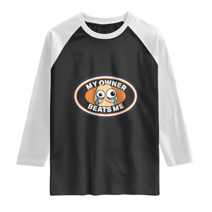 Humorous Dark Humor Raglan Shirt My Owner Beats Me TS12 Black White Print Your Wear
