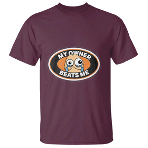 Humorous Dark Humor T Shirt My Owner Beats Me TS12 Maroon Print Your Wear