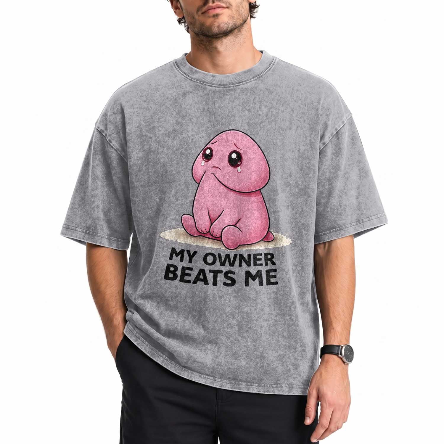 Funny Raunchy Meme My Owner Beats Me Washed Cotton T-Shirt Sarcastic Adult Gag Gift