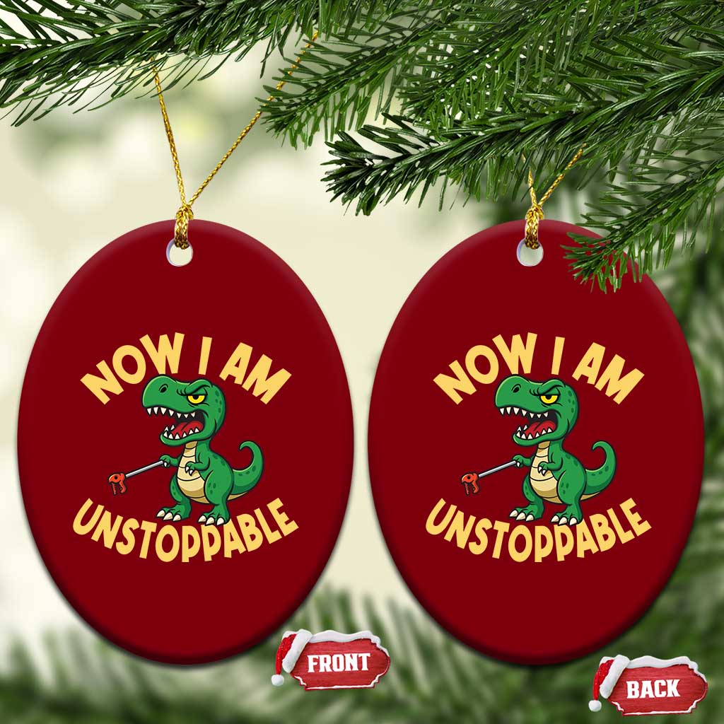Now I Am Unstoppable Ceramic Ornament Funny Dinosaur Lovers TS12 Print Your Wear