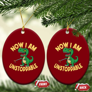 Now I Am Unstoppable Ceramic Ornament Funny Dinosaur Lovers TS12 Print Your Wear