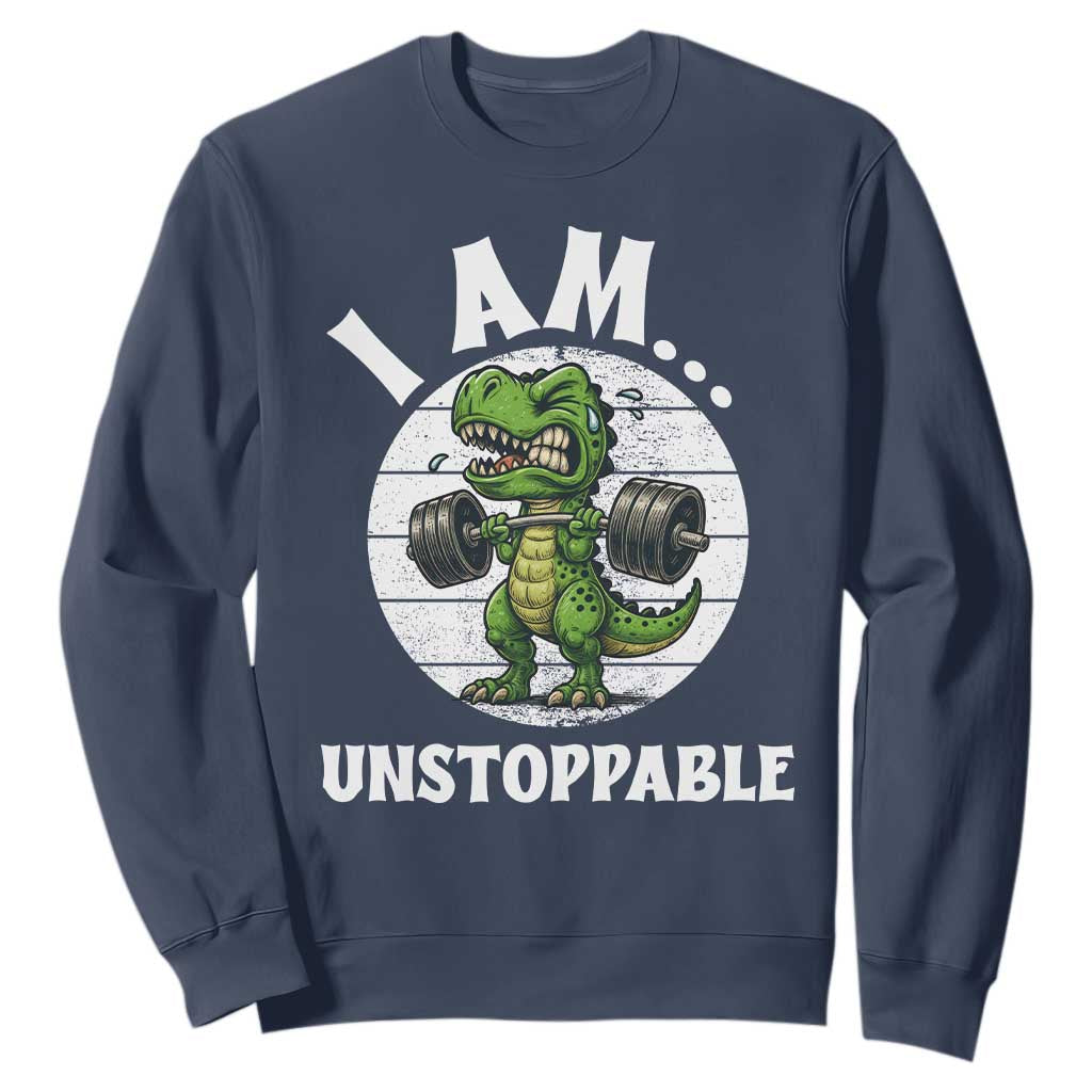 I Am Unstoppable Sweatshirt Funny Weightlifting Dinosaur Gym TS12 Navy Print Your Wear