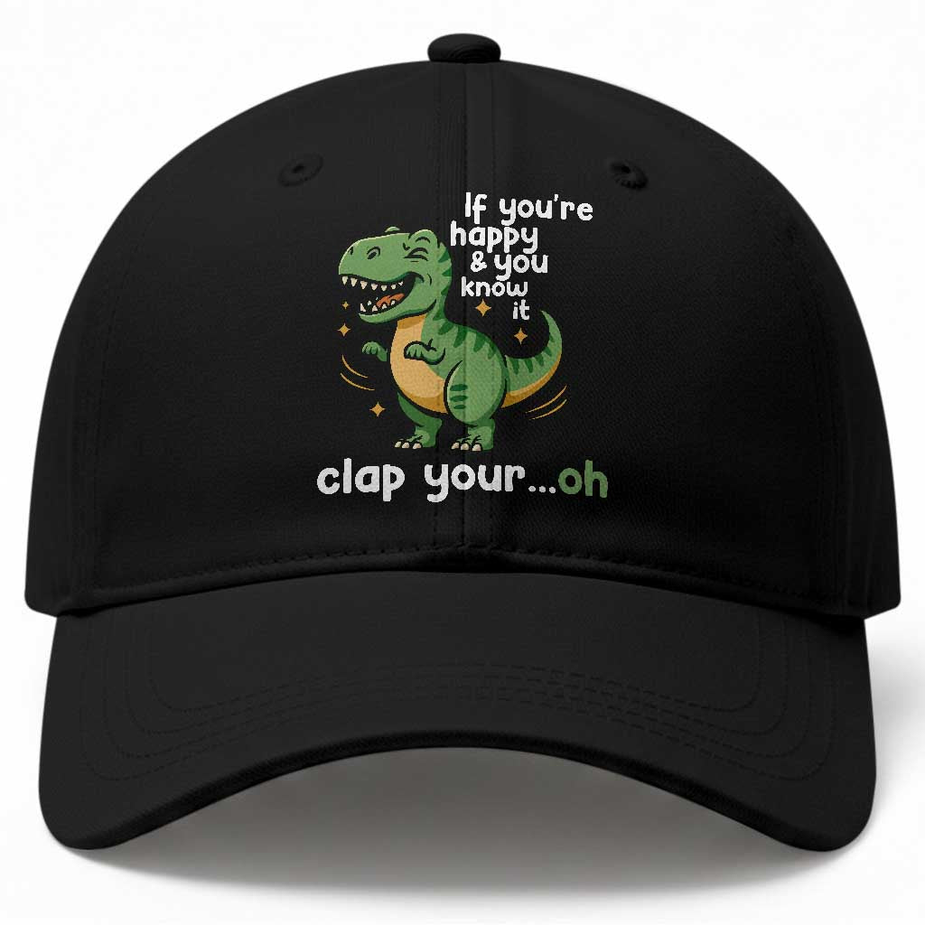 Funny Dino Lovers Baseball Cap If You Are Happy And You Know It Clap Your Oh TS12 Print Your Wear