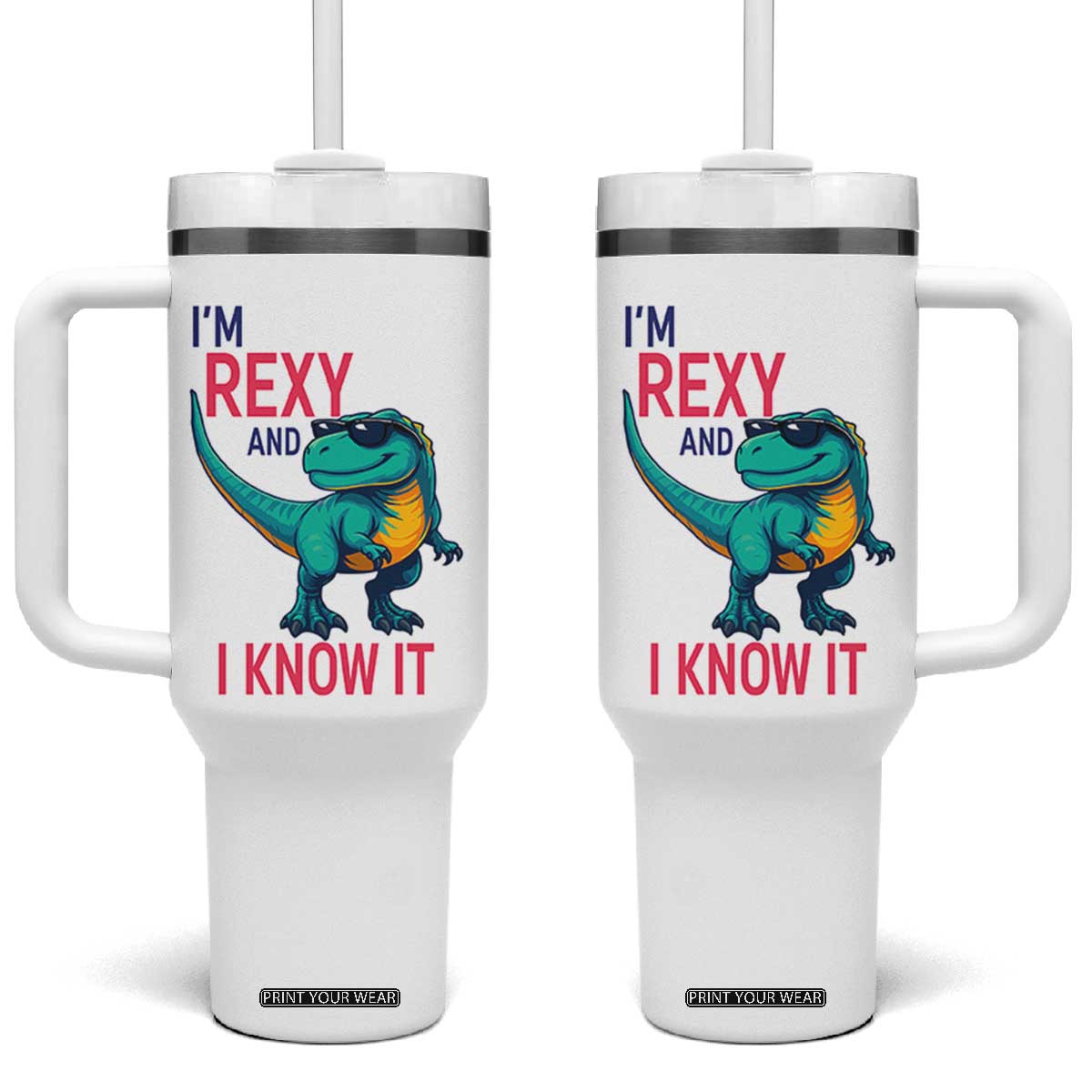 Funny Dinosaur Tumbler With Handle I Am Rexy And I Know It TS12 One Size: 40 oz White Print Your Wear