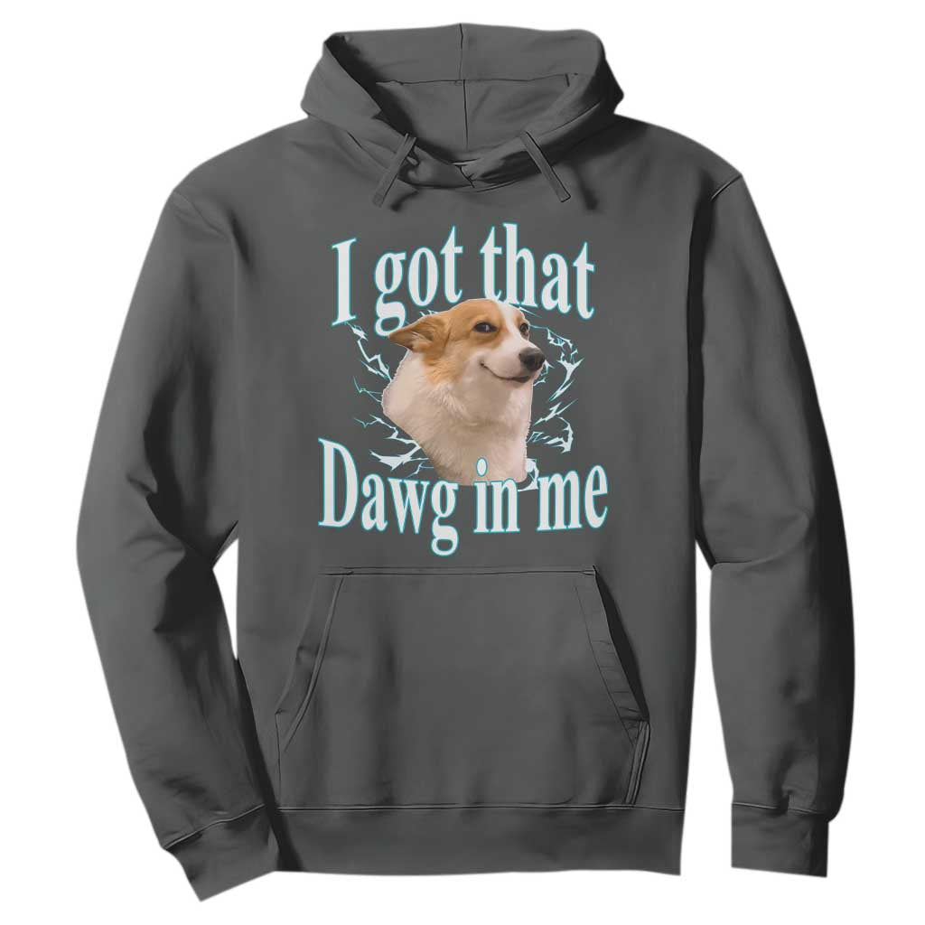 I Got That Dawg In Me Hoodie Funny Corgi Dog Meme TS12 Dark Heather Print Your Wear