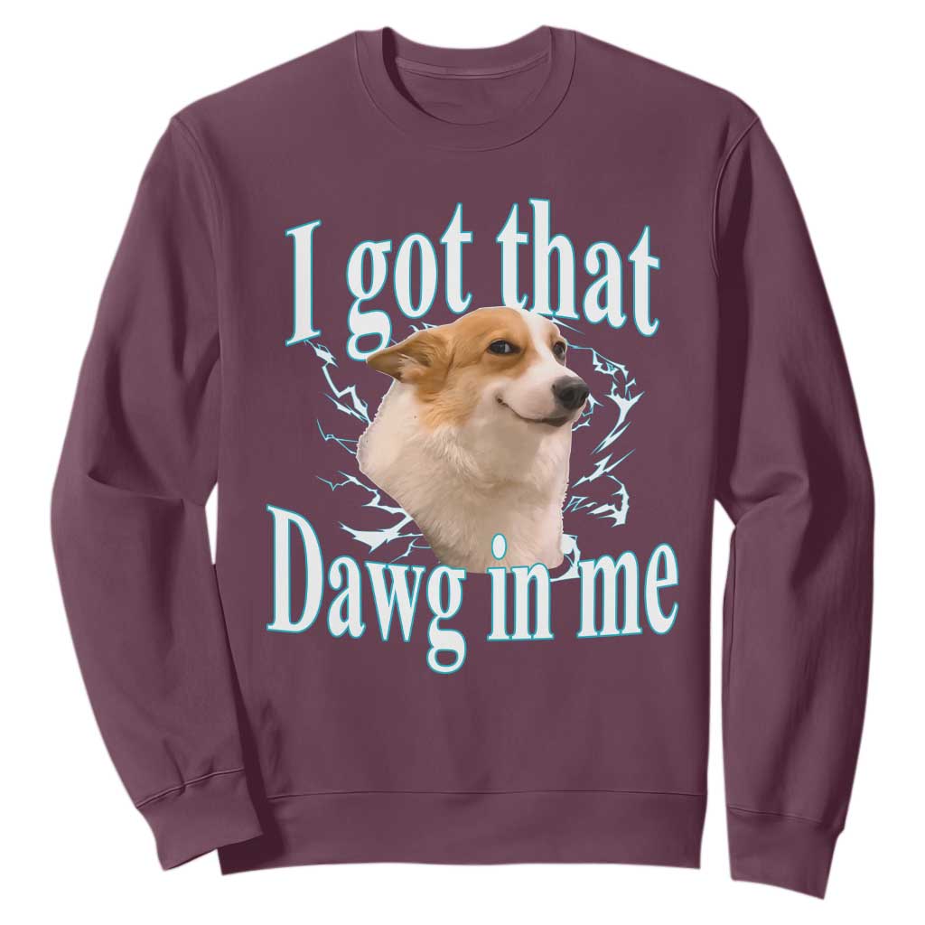 I Got That Dawg In Me Sweatshirt Funny Corgi Dog Meme TS12 Maroon Print Your Wear