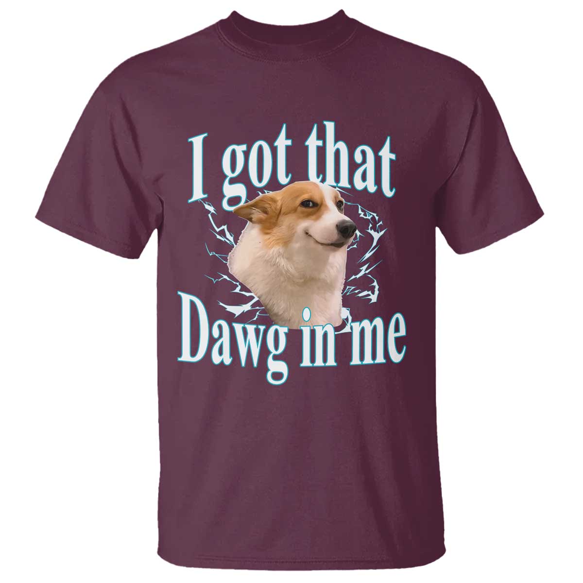 I Got That Dawg In Me T Shirt Funny Corgi Dog Meme TS12 Maroon Print Your Wear