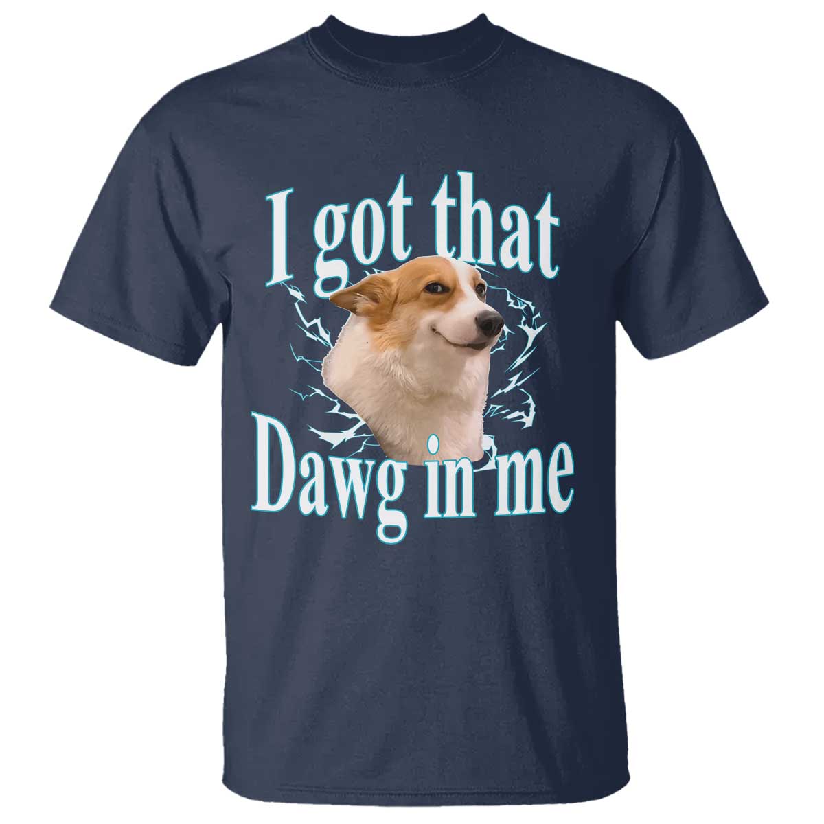 I Got That Dawg In Me T Shirt Funny Corgi Dog Meme TS12 Navy Print Your Wear