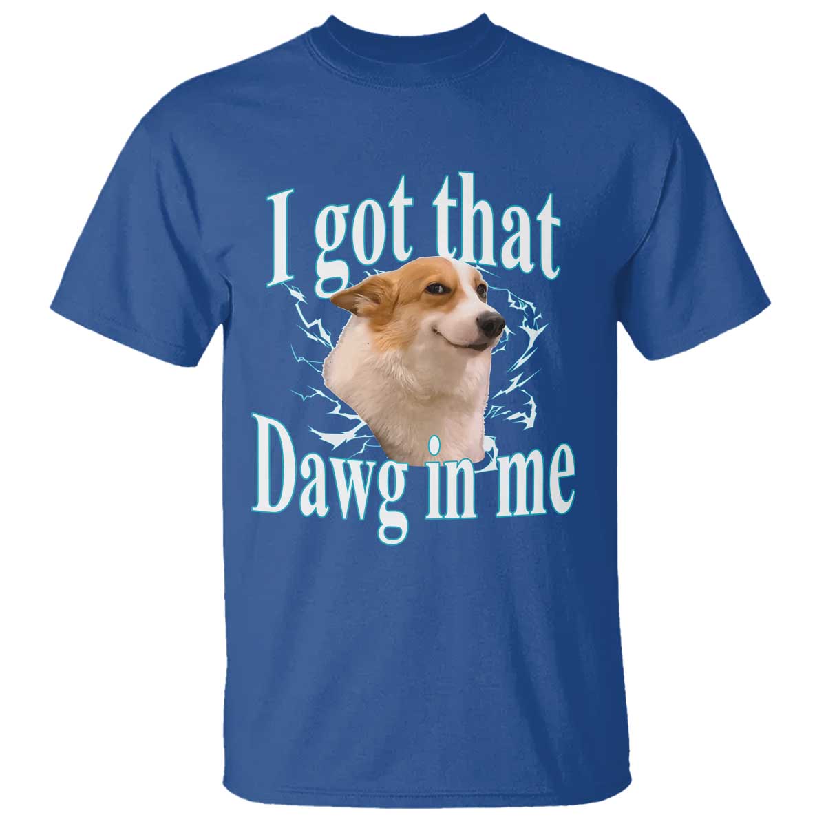 I Got That Dawg In Me T Shirt Funny Corgi Dog Meme TS12 Royal Blue Print Your Wear