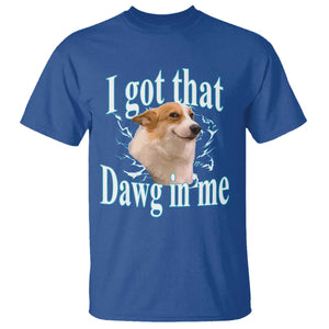 I Got That Dawg In Me T Shirt Funny Corgi Dog Meme TS12 Royal Blue Print Your Wear