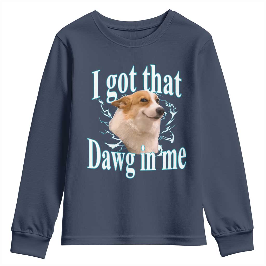 I Got That Dawg In Me Youth Sweatshirt Funny Corgi Dog Meme TS12 Navy Print Your Wear