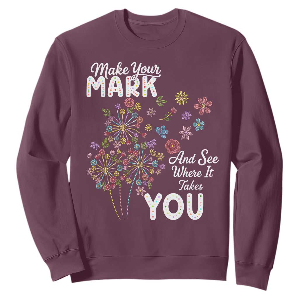 Happy Dot Day Sweatshirt Make Your Mark And See Where It Takes You TS12 Maroon Print Your Wear