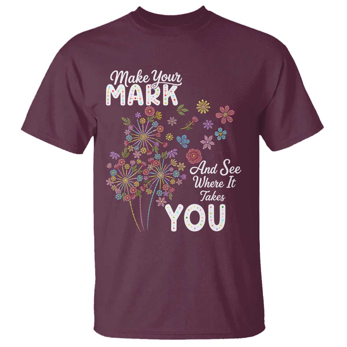 Happy Dot Day T Shirt Make Your Mark And See Where It Takes You TS12 Maroon Print Your Wear