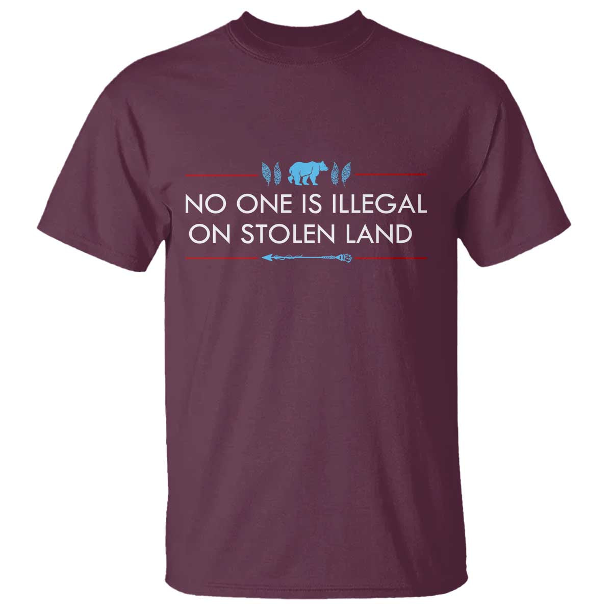 No One Is Illegal On Stolen Land T Shirt Indigenous Peoples Pride TS12 Maroon Print Your Wear