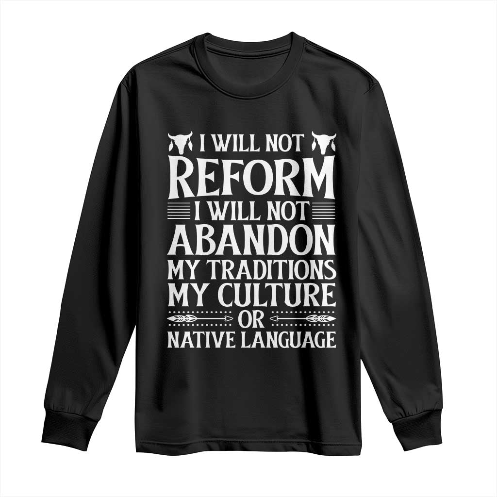 Native American Pride Long Sleeve Shirt I Will Not Conform I Will Not Abandon My Traditions TS12 Black Print Your Wear