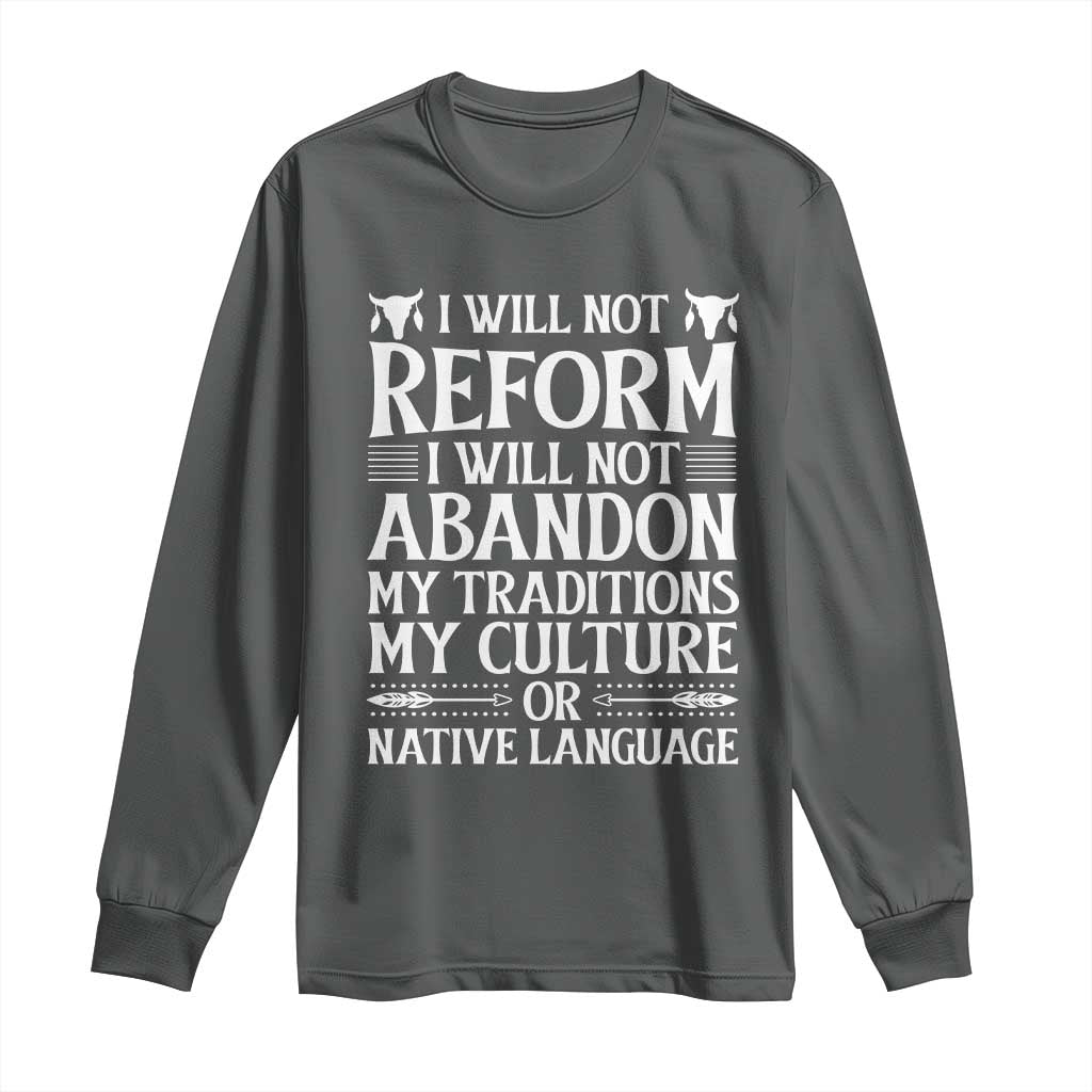 Native American Pride Long Sleeve Shirt I Will Not Conform I Will Not Abandon My Traditions TS12 Dark Heather Print Your Wear
