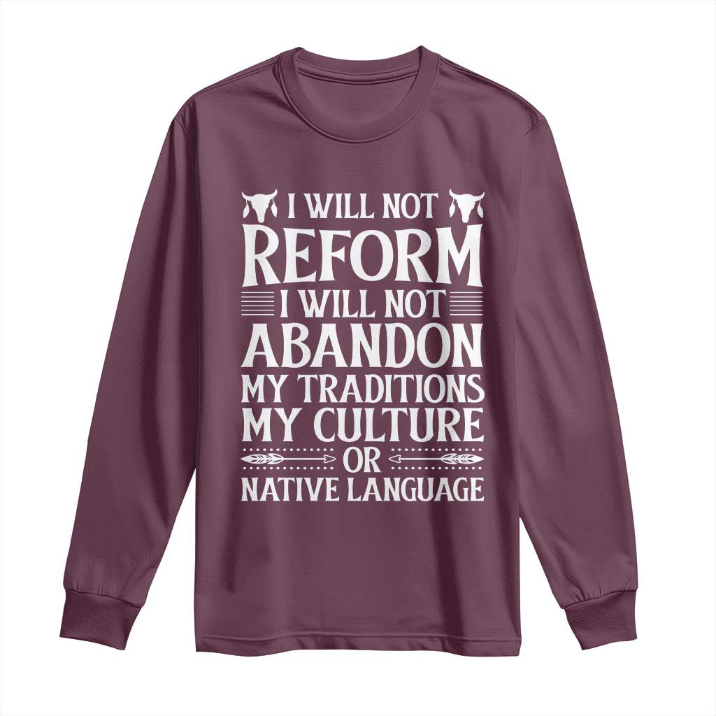 Native American Pride Long Sleeve Shirt I Will Not Conform I Will Not Abandon My Traditions TS12 Maroon Print Your Wear