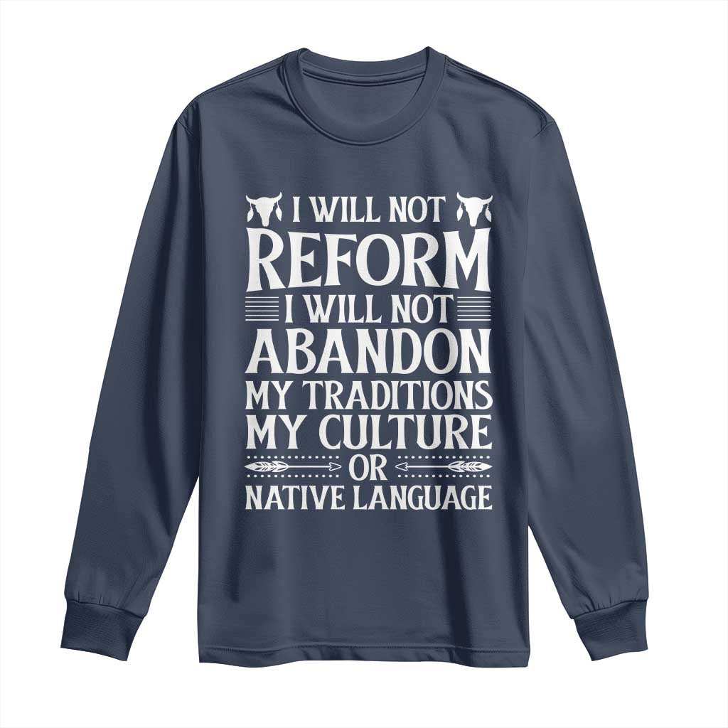 Native American Pride Long Sleeve Shirt I Will Not Conform I Will Not Abandon My Traditions TS12 Navy Print Your Wear