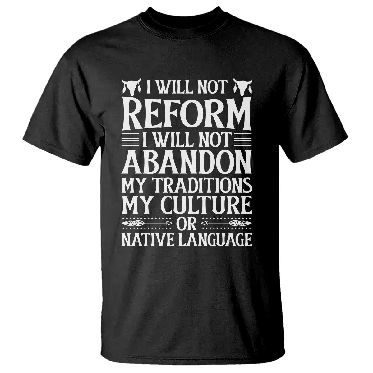 Native American Pride T Shirt I Will Not Conform I Will Not Abandon My Traditions TS12 Black Print Your Wear
