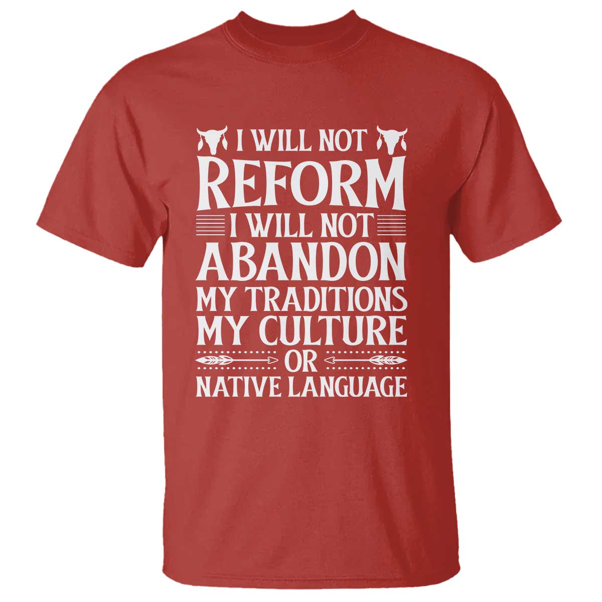 Native American Pride T Shirt I Will Not Conform I Will Not Abandon My Traditions TS12 Red Print Your Wear