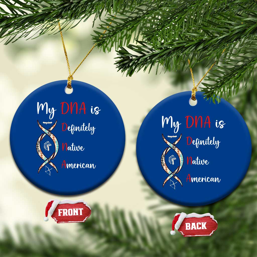 My DNA Is Definitely Native American Ceramic Ornament Indigenous Pride TS12 1pc Blue Print Your Wear
