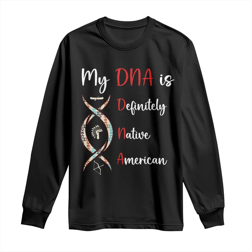 My DNA Is Definitely Native American Long Sleeve Shirt Indigenous Pride TS12 Black Print Your Wear
