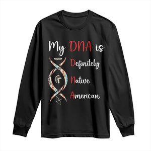 My DNA Is Definitely Native American Long Sleeve Shirt Indigenous Pride TS12 Black Print Your Wear